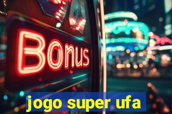 jogo super ufa